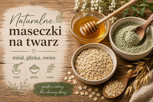 Naturalne maseczki na twarz – miód, glinka, owies