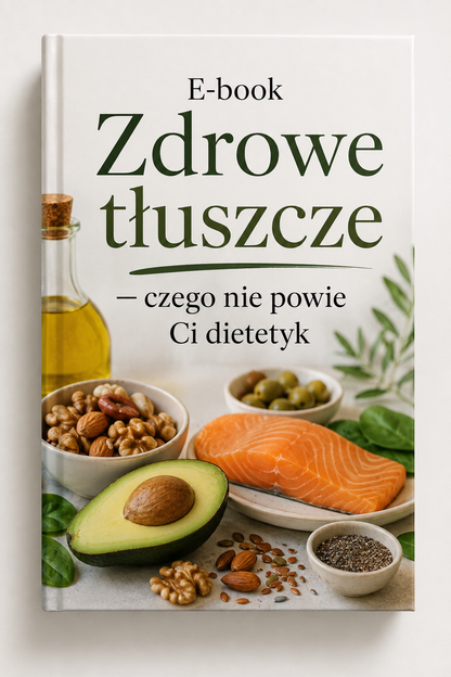 Zdrowe tłuszcze — czego nie powie Ci dietetyk | E-book